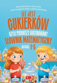 Ile jest cukierków, czyli pierwszy ilustrowany słownik matematyczny dla dzieci - Opracowanie zbiorowe - książka