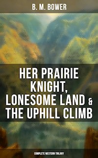Her Prairie Knight, Lonesome Land & The Uphill Climb: Complete Western Trilogy - B.M. Bower - ebook