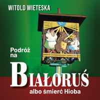 Podróż na Białoruś albo śmierć Hioba - Witold Wieteska - ebook + audiobook