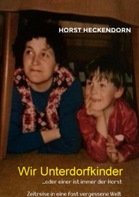 Wir Unterdorfkinder - Horst Heckendorn - ebook