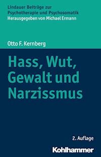 Hass, Wut, Gewalt und Narzissmus - Otto F. Kernberg - ebook