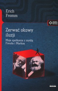 Zerwać okowy iluzji. Moje spotkania z myślą Freuda i Marksa - Erich Fromm - książka