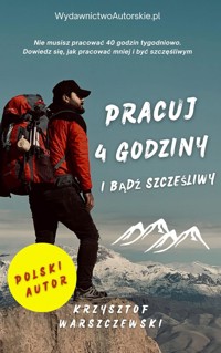 Pracuj 4 godziny i bądź szczęsliwy - Krzysztof Warszczewski - ebook