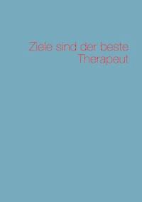 Ziele sind der beste Therapeut - Uwe Vetterlein - ebook
