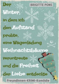 Der Winter, in dem ich den Aufstand probte, eine Wagenladung Weihnachtsbäume veruntreute und die Freiheit der Liebe entdeckte - Brigitte Pons - ebook