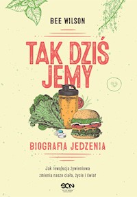 Tak dziś jemy. Biografia jedzenia - Wilson Bee - ebook
