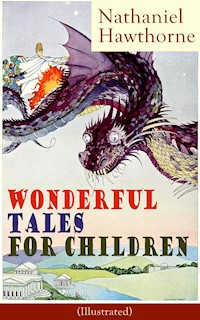 Nathaniel Hawthorne's Wonderful Tales for Children (Illustrated) - Nathaniel Hawthorne - ebook