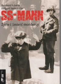 SS-mann: życie i śmierć mordercy - Helgard Heindrichs; Heribert Schwan - ebook