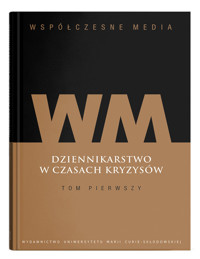 Współczesne media Dziennikarstwo w czasach kryzysów Tom 1 -  - książka