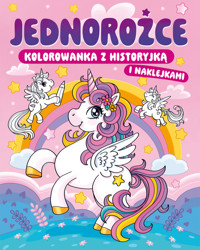 Kolorowanka z historyjką i naklejkami Jednorożce - Opracowanie Zbiorowe - książka