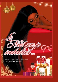 Le Noël que je souhaitais... - Jessica MTSLA - ebook