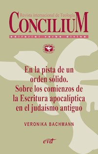 En la pista de un orden sólido. Sobre los comienzos de la Escritura apocalíptica en el judaísmo antiguo. Concilium 356 (2014) - Veronika Bachmann - ebook
