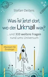Was ist jetzt dort wo der Urknall war? - Stefan Deiters - ebook