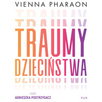 Traumy dzieciństwa. Jak przełamanie rodzinnych wzorców może uwolnić nasze życie i miłość - Pharaon Vienna - ebook + audiobook