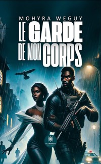 Le garde de mon corps - Mohyra Wéguy - ebook