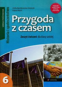 Przygoda z czasem 6 Historia i społeczeństwo Zeszyt ćwiczeń - Bentkowska-Sztonyk Zofia, Wach Edyta - książka