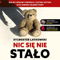 Nic się nie stało. Kulisy sprawy Dworca i Zatoki Sztuki. Kto chroni celebrytów? - Sylwester Latkowski - audiobook