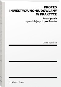 Proces inwestycyjno-budowlany w praktyce - Diana Trzcińska - książka