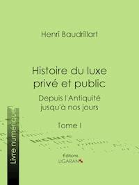Histoire du luxe privé et public depuis l'Antiquité jusqu'à nos jours - Ligaran - ebook