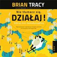 Nie tłumacz się, działaj! Odkryj moc samodyscypliny - Tracy Brian - audiobook + książka