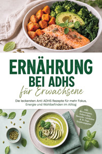 Ernährung bei ADHS für Erwachsene: Die leckersten Anti ADHS Rezepte für mehr Fokus, Energie und Wohlbefinden im Alltag - inkl. Brotrezepten, Aufstrichen, Desserts, Getränken & 30-Tage-Ernährungsplan - Maria Silva - ebook