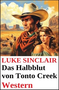 Das Halbblut von Tonto Creek: Western - Luke Sinclair - ebook