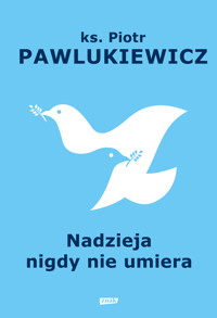 Nadzieja nigdy nie umiera - ks. Piotr Pawlukiewicz - ebook + audiobook