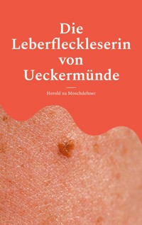 Die Leberfleckleserin von Ueckermünde - Herold zu Moschdehner - ebook