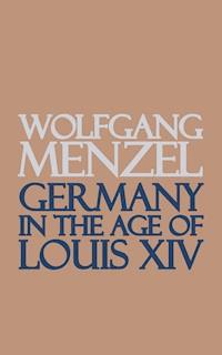 Germany in the Age of Louis the Fourteenth - Wolfgang Menzel - ebook