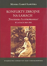 Konflikty zbrojne na łamach Tygodnika Ilustrowanego w latach 1904-1918 - Gabryś-Sławińska Monika - książka