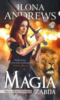 Magia zabija. Seria z Kate Daniels. Tom 5 - Ilona Andrews - książka