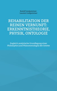 Rehabilitation der reinen Vernunft: Erkenntnistheorie, Physik, Ontologie - Rudolf Lindpointner - ebook