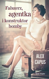 Fałszerz, agentka i konstruktor bomby - Alex Capus - książka