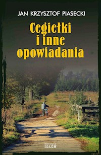 Cegiełki i inne opowiadania - Jan Krzysztof Piasecki - ebook