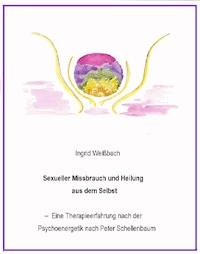 Sexueller Mißbrauch und Heilung aus dem Selbst - eine Therapieerfahrung nach der Psychoenergetik nach Peter Schellenbaum - Ingrid Weißbach - ebook