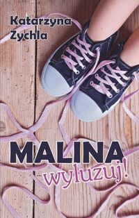 Malina, wyluzuj! - Zychla Katarzyna - książka