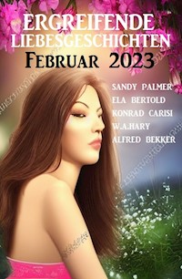 Ergreifende Liebesgeschichten Februar 2023 - Ela Bertold - ebook