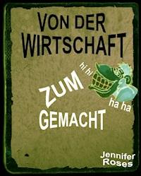 VON DER WIRTSCHAFT ZUM AFFEN GEMACHT - Jennifer Roses - ebook