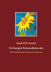 Die Saat guter Kommunikation säen - Frank R.B. Dressel - ebook