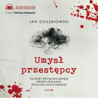 Umysł przestępcy Tajniki kryminalnego profilowania psychologicznego - Gołębiowski Jan - ebook + audiobook