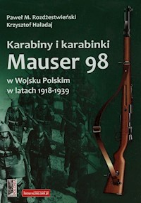 Karabiny i karabinki Mauser 98 w Wojsku Polskim w latach 1918-1939 - Haładaj Krzysztof, Rozdżestwieński Paweł M. - książka