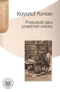 Przeszłość jako przedmiot wiedzy - Krzysztof Pomian - książka