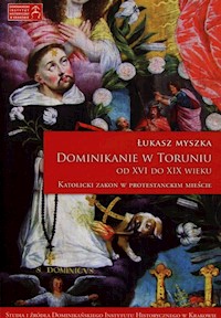 Dominikanie w Toruniu od XVI do XIX wieku - Myszka Łukasz - książka
