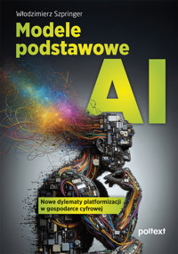 Modele podstawowe AI. Nowe dylematy platformizacji w gospodarce cyfrowej - Włodzimierz Szpringer - ebook + książka