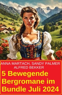 5 Bewegende Bergromane im Bundle Juli 2024 - Alfred Bekker - ebook