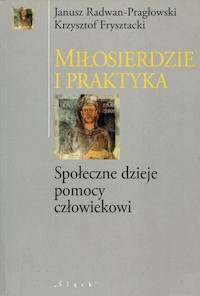 Miłosierdzie i praktyka - Radwan-Pragłowski Janusz, Frysztacki Krzysztof - książka
