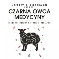Czarna owca medycyny. Nieopowiedziana historia psychiatrii - Jeffrey A. Lieberman - ebook + audiobook