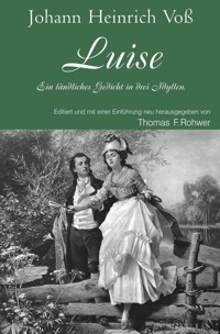 Johann Heinrich Voß - Luise. Ein ländliches Gedicht in drei Idyllen. - Thomas F. Rohwer - ebook
