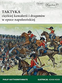 Taktyka ciężkiej kawalerii i dragonów w epoce napoleońskiej - Philip Haythornthwaite - książka