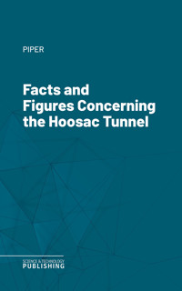 Facts and Figures Concerning the Hoosac Tunnel - Piper - ebook